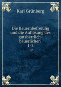 Die Bauernbefreiung und die Auflsung des gutsherrlich-buerlichen .. 1-2