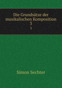 Die Grundstze der musikalischen Komposition. 3