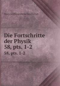 Die Fortschritte der Physik. 58, pts. 1-2