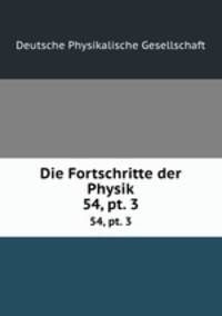 Die Fortschritte der Physik. 54, pt. 3