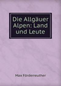 Die Allguer Alpen. Land und Leute