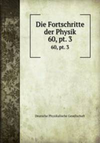 Die Fortschritte der Physik. 60, pt. 3