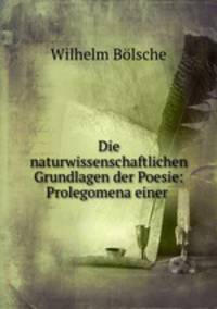 Die naturwissenschaftlichen Grundlagen der Poesie: Prolegomena einer .