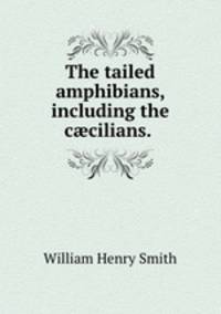 The tailed amphibians, including the ccilians. .