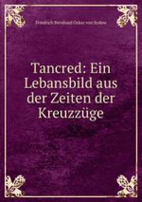 Tancred: Ein Lebansbild aus der Zeiten der Kreuzzge