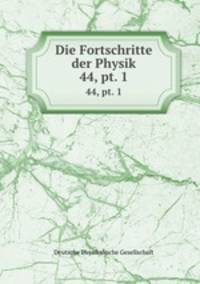 Die Fortschritte der Physik. 44, pt. 1