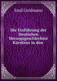 Die Einfhrung der Deutschen Herzogsgeschlechter Krntens in den .