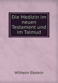 Die Medizin im neuen Testament und im Talmud