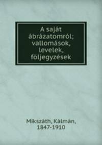 A sajt brzatomrl; vallomsok, levelek, fljegyzsek