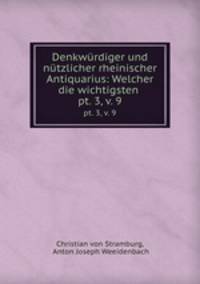 Denkwrdiger und ntzlicher rheinischer Antiquarius: Welcher die wichtigsten .. pt. 3, v. 9