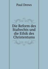 Die Reform des Stafrechts und die Ethik des Christentums