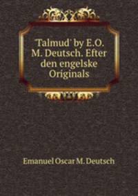 `Talmud` by E.O.M. Deutsch. Efter den engelske Originals