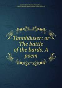 Tannhuser: or The battle of the bards. A poem