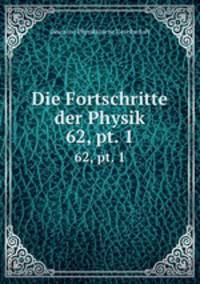 Die Fortschritte der Physik. 62, pt. 1