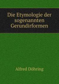 Die Etymologie der sogenannten Gerundirformen