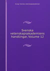 Svenska vetenskapsakademiens handlingar, Volume 12