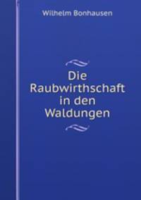 Die Raubwirthschaft in den Waldungen