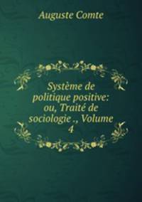 Systme de politique positive: ou, Trait de sociologie ., Volume 4