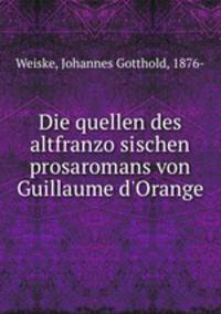 Die quellen des altfranzosischen prosaromans von Guillaume d`Orange