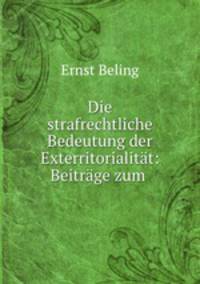 Die strafrechtliche Bedeutung der Exterritorialitt: Beitrge zum .