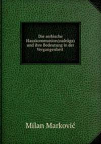 Die serbische Hauskommunion(zadrga) und ihre Bedeutung in der Vergangenheit .