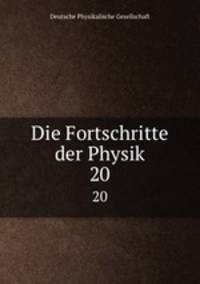 Die Fortschritte der Physik. 20