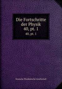 Die Fortschritte der Physik. 40, pt. 1