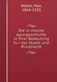 Die romische Agrargeschichte in ihrer Bedeutung fur das Staats-und Privatrecht