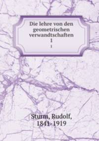 Die lehre von den geometrischen verwandtschaften. 1
