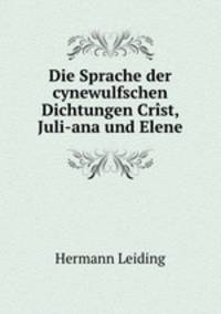 Die Sprache der cynewulfschen Dichtungen Crst, Juli-ana und Elene