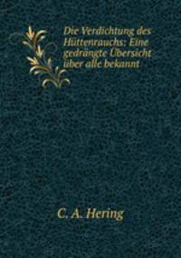 Die Verdichtung des Httenrauchs: Eine gedrngte bersicht ber alle bekannt .