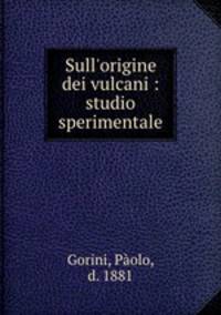 Sull`origine dei vulcani : studio sperimentale