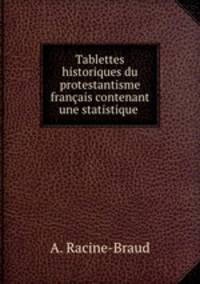 Tablettes historiques du protestantisme franais contenant une statistique .
