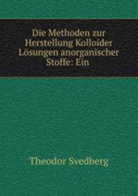 Die Methoden zur Herstellung Kolloider Lsungen anorganischer Stoffe: Ein .