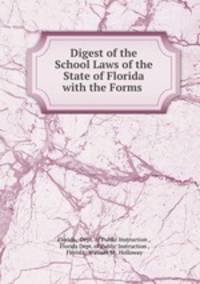 Digest of the School Laws of the State of Florida with the Forms .