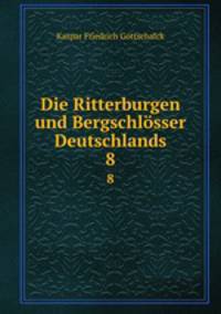 Die Ritterburgen und Bergschlsser Deutschlands. 8