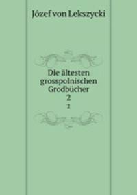 Die ltesten grosspolnischen Grodbcher.. 2