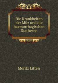 Die Krankheiten der Milz und die haemorrhagischen Diathesen