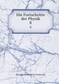 Die Fortschritte der Physik. 8
