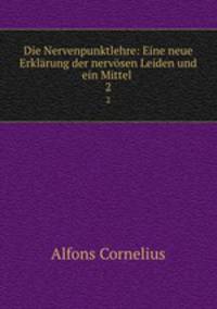 Die Nervenpunktlehre: Eine neue Erklrung der nervsen Leiden und ein Mittel .. 2