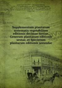 Supplementum plantarum systematis vegetabilium editionis decimae tertiae, Generum plantarum editionis sextae, et Specierum plantarum editionis secundae