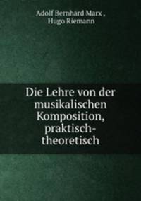 Die Lehre von der musikalischen Komposition, praktisch-theoretisch