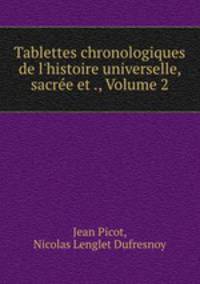 Tablettes chronologiques de l`histoire universelle, sacre et ., Volume 2