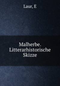 Malherbe. Litterarhistorische Skizze