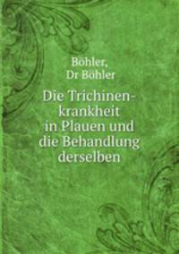 Die Trichinen-krankheit in Plauen und die Behandlung derselben