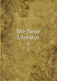 Die Neue Literatur. 6