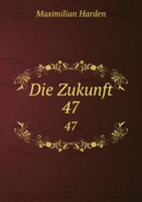Die Zukunft. 47