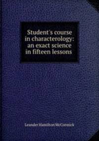 Student`s course in characterology: an exact science in fifteen lessons .