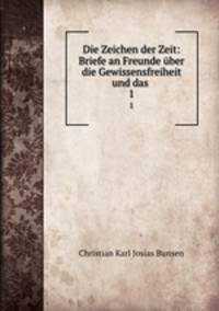 Die Zeichen der Zeit: Briefe an Freunde ber die Gewissensfreiheit und das .. 1