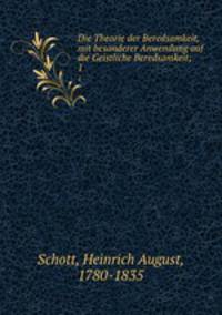 Die Theorie der Beredsamkeit, mit besonderer Anwendung auf die Geistliche Beredsamkeit;. 1